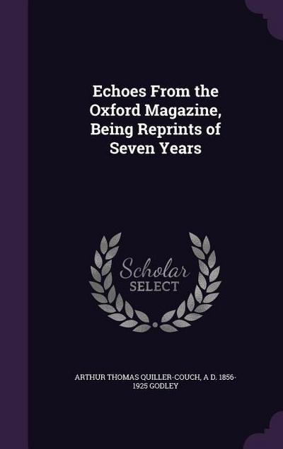 Echoes From the Oxford Magazine, Being Reprints of Seven Years