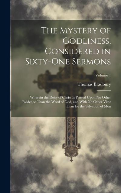 The Mystery of Godliness, Considered in Sixty-one Sermons