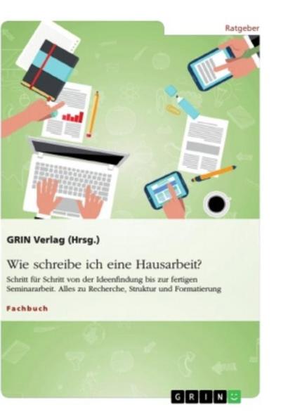 Wie schreibe ich eine Hausarbeit? Schritt für Schritt von der Ideenfindung bis zur fertigen Seminararbeit