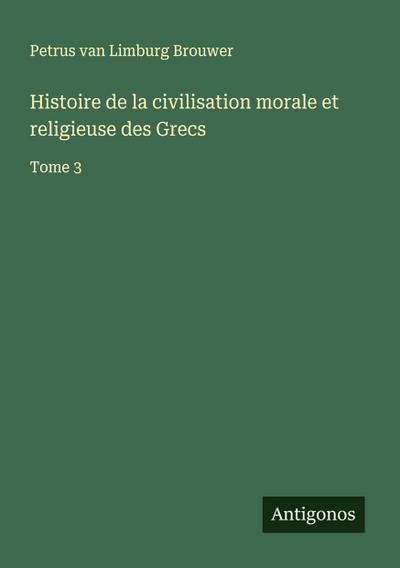 Histoire de la civilisation morale et religieuse des Grecs