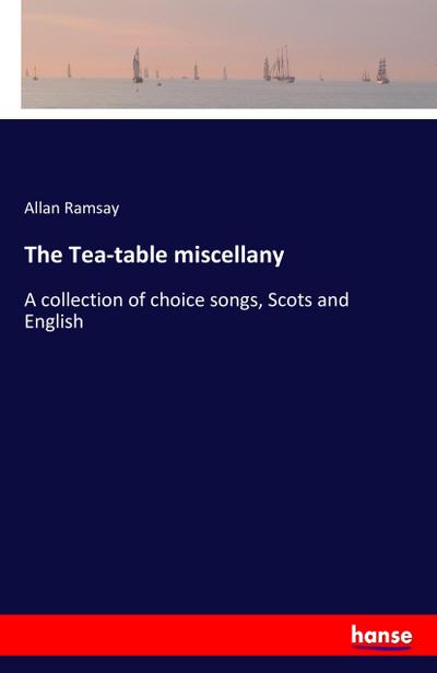 The Tea-table miscellany