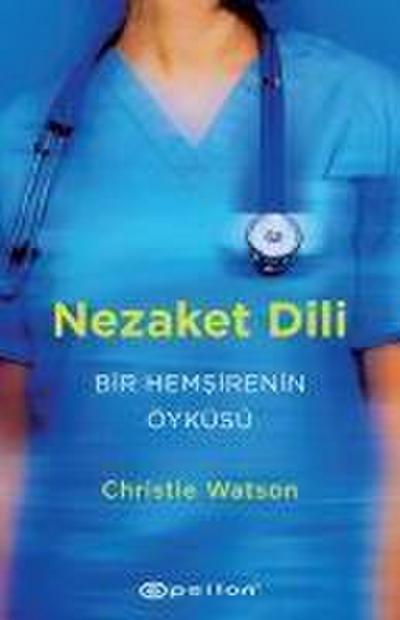 Nezaket Dili - Bir Hemsirenin Öyküsü