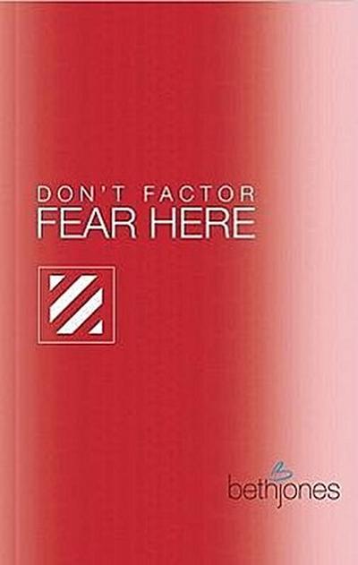 Don’t Factor Fear Hear: God’s Word for Overcoming Anxiety, Fear and Phobias