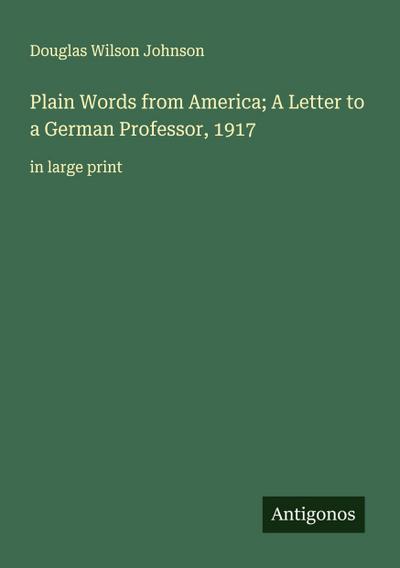 Plain Words from America; A Letter to a German Professor, 1917