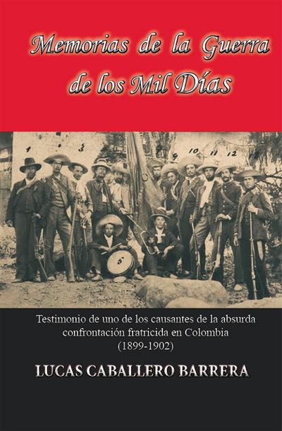 Memorias de la Guerra de los Mil Dias (Historia Militar de Colombia-Guerras civiles y violencia politica, #32)