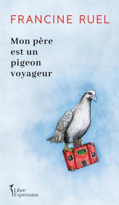 Mon père est un pigeon voyageur