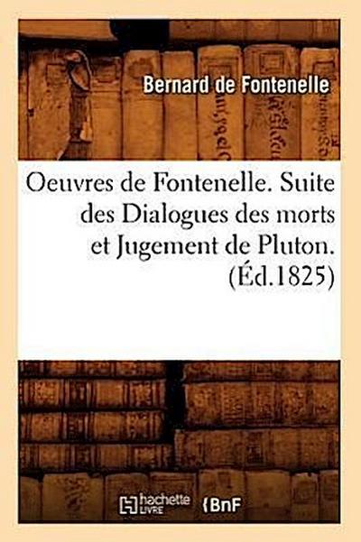 Oeuvres de Fontenelle. Suite Des Dialogues Des Morts Et Jugement de Pluton. (Éd.1825)