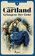 Gefangene der Liebe (Die zeitlose Romansammlung von Barbara Cartland 8)