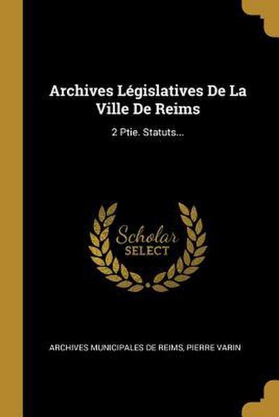 Archives Législatives De La Ville De Reims: 2 Ptie. Statuts...