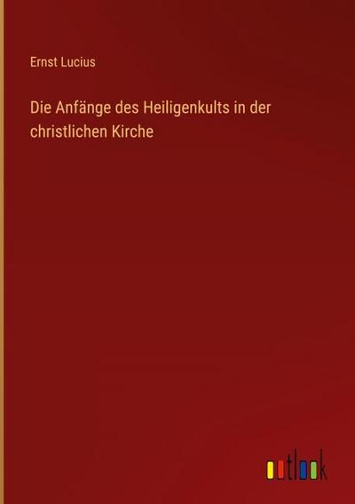 Die Anfänge des Heiligenkults in der christlichen Kirche