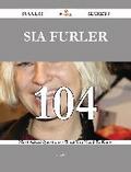 Sia Furler 104 Success Secrets - 104 Most Asked Questions On Sia Furler - What You Need To Know