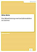 Eine Klassifizierung von Geschäftsmodellen im Internet - Mirko Müller