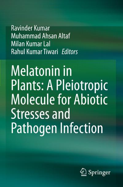 Melatonin in Plants: A Pleiotropic Molecule for Abiotic Stresses and Pathogen Infection
