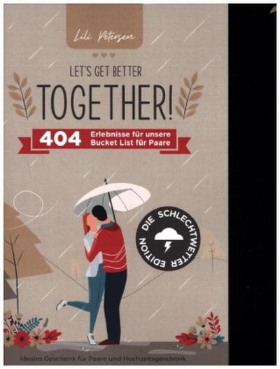 Let¿s get better together! 404 Erlebnisse für unserer Bucket List für Paare ¿ die Schlechtwetter Edition.