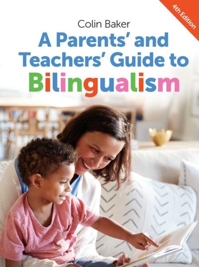 A Parents’ and Teachers’ Guide to Bilingualism