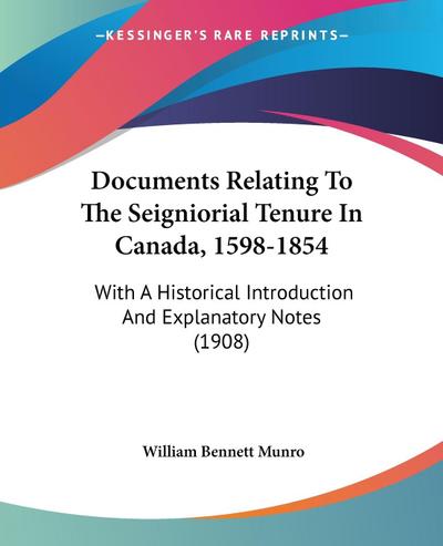 Documents Relating To The Seigniorial Tenure In Canada, 1598-1854