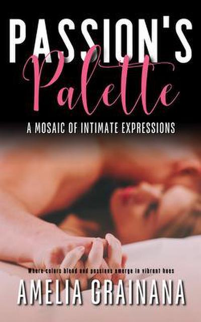 Passion’s Palette - A Mosaic Of Intimate Expressions - Where colors blend and passions emerge in vibrant hues