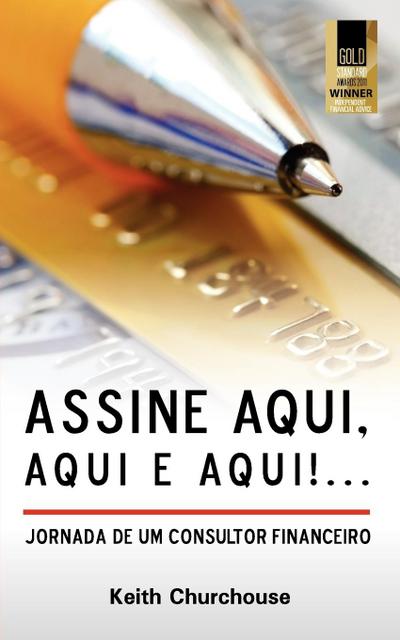 Assine Aqui, Aqui E Qui!...Jornada de Um Consultor Financeiro