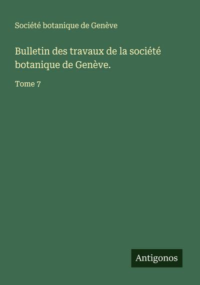 Bulletin des travaux de la société botanique de Genève.