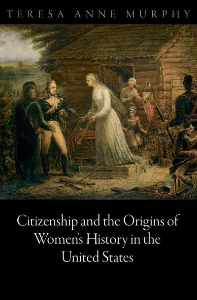 Citizenship and the Origins of Women’s History in the United States
