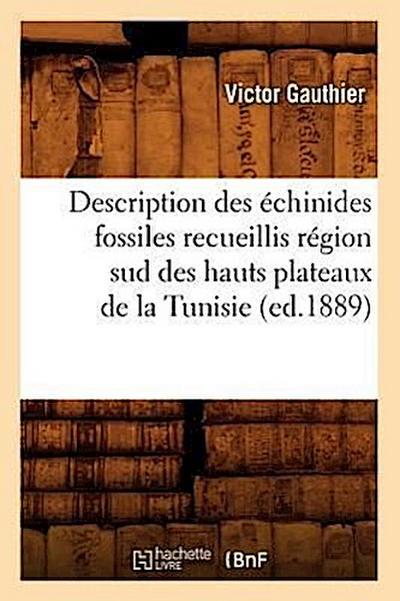 Description Des Échinides Fossiles Recueillis Région Sud Des Hauts Plateaux de la Tunisie (Ed.1889)