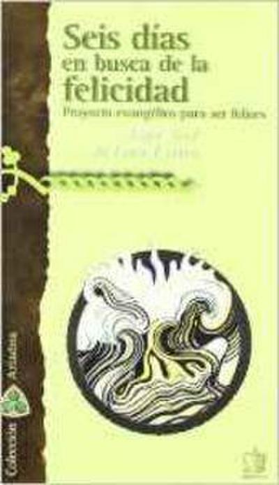 Seis días en busca de la felicidad : proyecto evangélico para ser felices