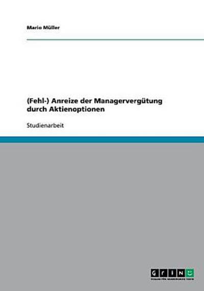 (Fehl-) Anreize der Managervergütung durch Aktienoptionen