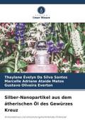 Silber-Nanopartikel aus dem ätherischen Öl des Gewürzes Kreuz