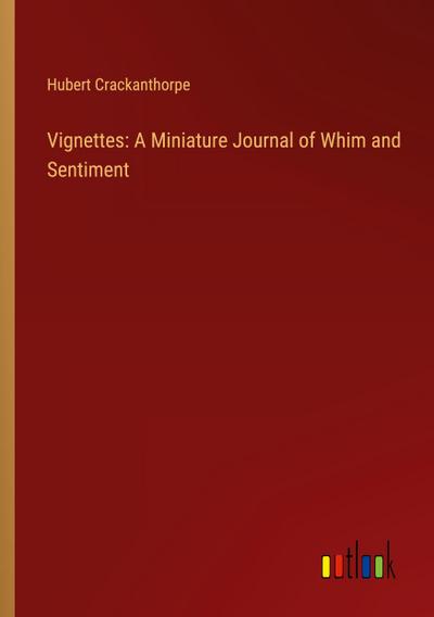 Vignettes: A Miniature Journal of Whim and Sentiment