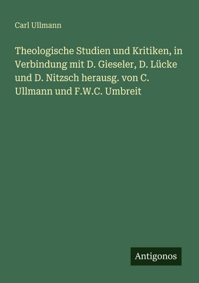 Theologische Studien und Kritiken, in Verbindung mit D. Gieseler, D. Lücke und D. Nitzsch herausg. von C. Ullmann und F.W.C. Umbreit