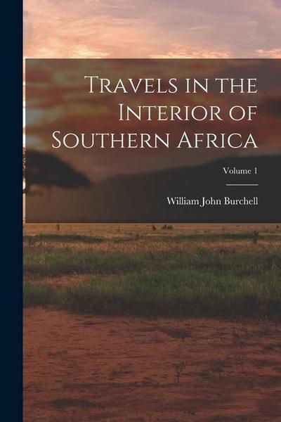 Travels in the Interior of Southern Africa; Volume 1