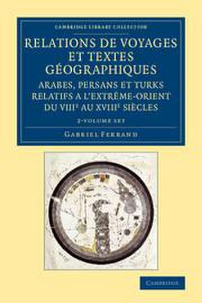 Relations de Voyages Et Textes Géographiques Arabes, Persans Et Turks Relatifs a l’Extrême-Orient Du Viiie Au Xviiie Siècles 2 Volume Set