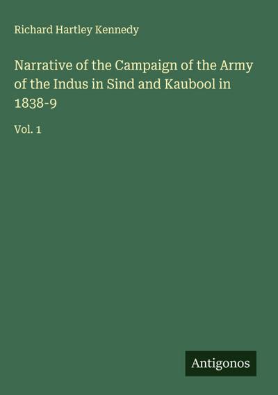 Narrative of the Campaign of the Army of the Indus in Sind and Kaubool in 1838-9