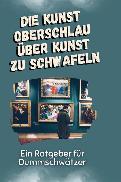 Die Kunst oberschlau über Kunst zu schwafeln