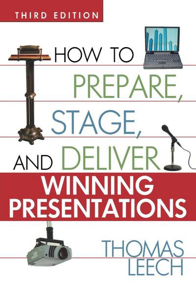 How to Prepare, Stage, and Deliver Winning Presentations