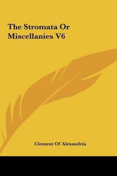 The Stromata Or Miscellanies V6