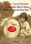 Die Lieder der alten Lakota: Leben und Kultur der Teton-Sioux