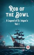 Rob of the Bowl A Legend of St. Inigoe’s Vol. I