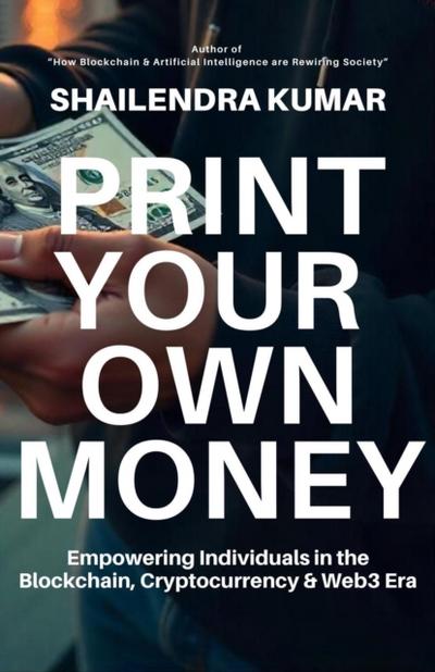 Print Your Own Money: Empowering Individuals in the Blockchain, Cryptocurrency & Web3 Era