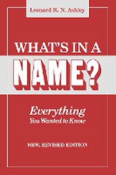 What’s in a Name? Everything You Wanted to Know. New, Revised Edition (New Rev)