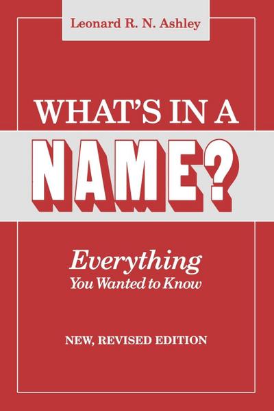 What’s in a Name? Everything You Wanted to Know. New, Revised Edition (New Rev)