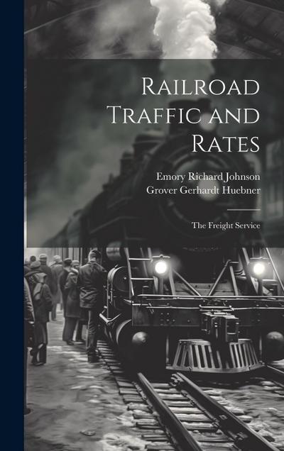 Railroad Traffic and Rates: The Freight Service