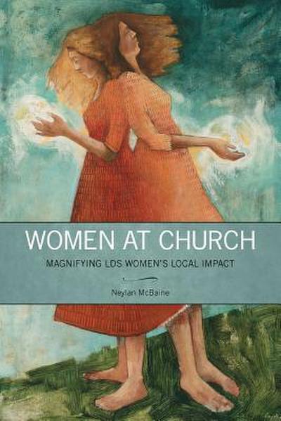 Women at Church: Magnifying LDS Women’s Local Impact