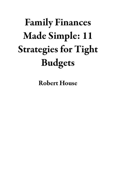 Family Finances Made Simple: 11 Strategies for Tight Budgets