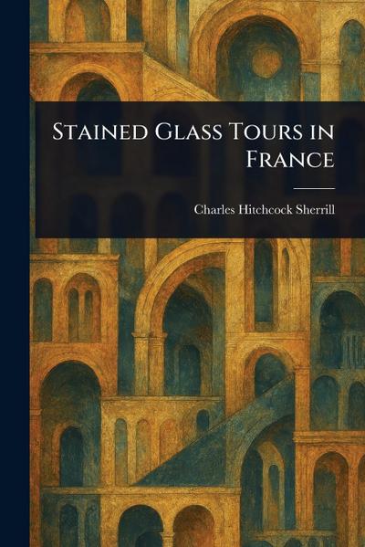 Stained Glass Tours in France