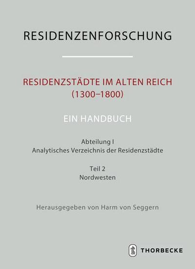 Residenzstädte im Alten Reich (1300-1800). Ein Handbuch