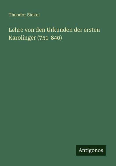 Lehre von den Urkunden der ersten Karolinger (751-840)