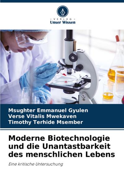 Moderne Biotechnologie und die Unantastbarkeit des menschlichen Lebens