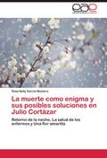 La muerte como enigma y sus posibles soluciones en Julio Cortázar