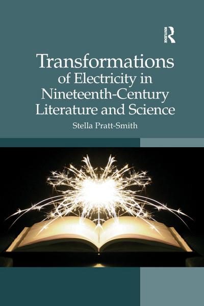 Transformations of Electricity in Nineteenth-Century Literature and Science